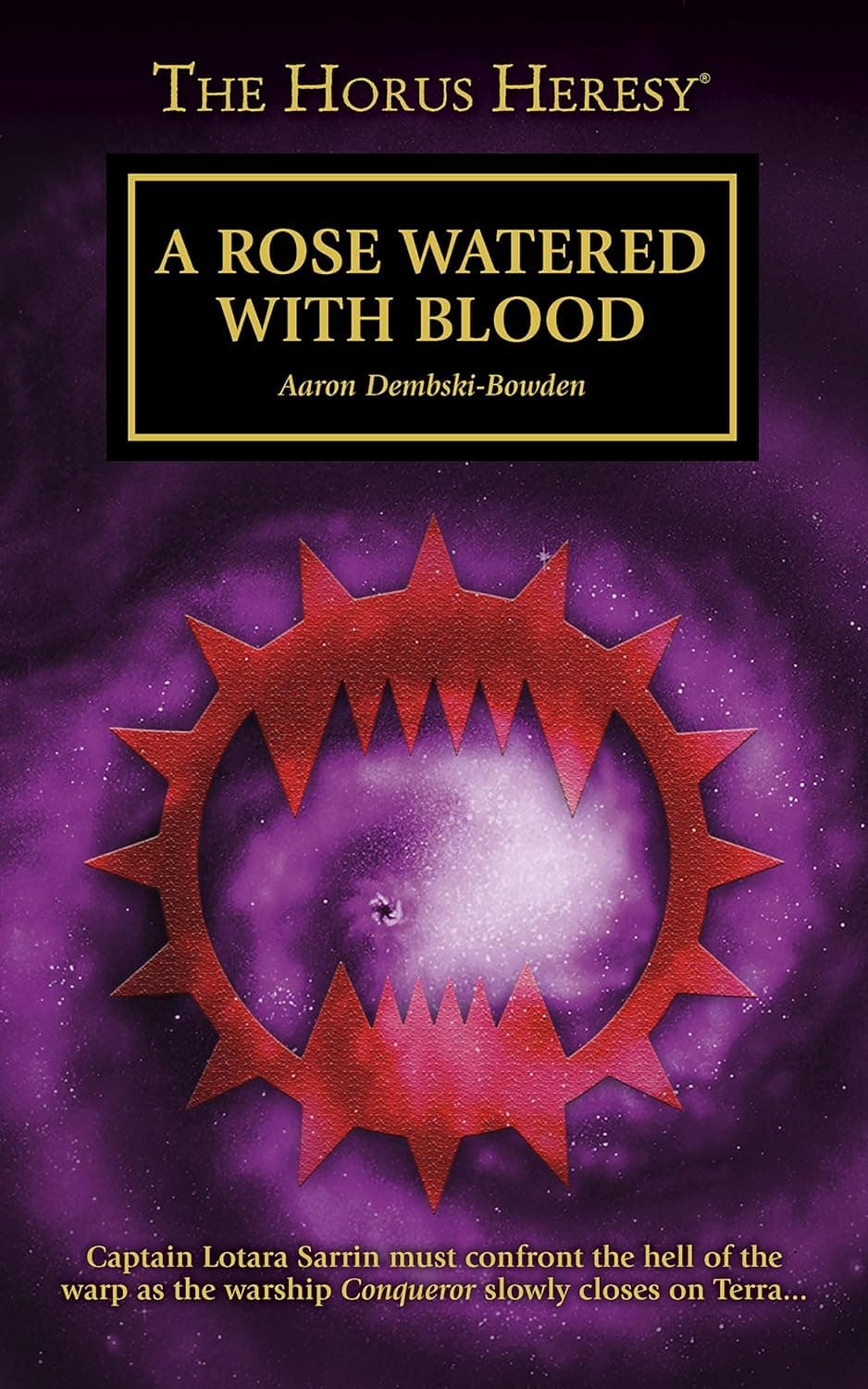 Cover of the ebook edition of 'A Rose Watered with Blood': Captain Lotarra Sarrin must confront the hell of the warp as the warship Conqueror slowly closes ...